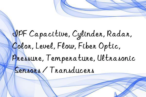 IPF Capacitive, Cylinder, Radar, Color, Level, Flow, Fiber Optic, Pressure, Temperature, Ultrasonic Sensors / Transducers