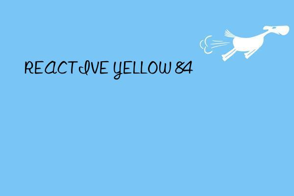 REACTIVE YELLOW 84