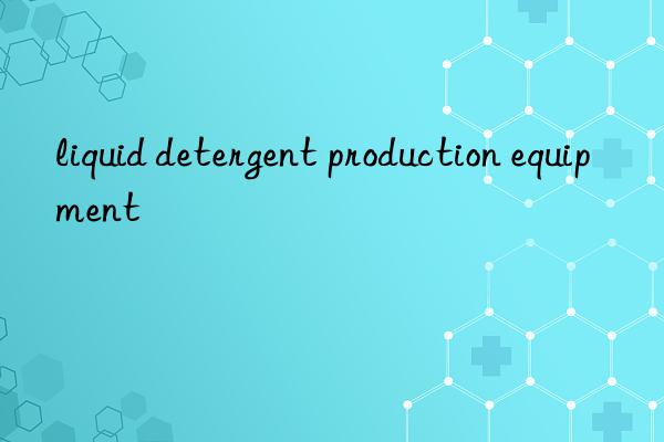 liquid detergent production equipment