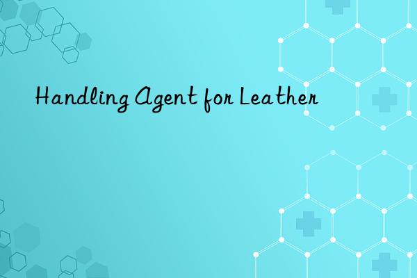 Handling Agent for Leather