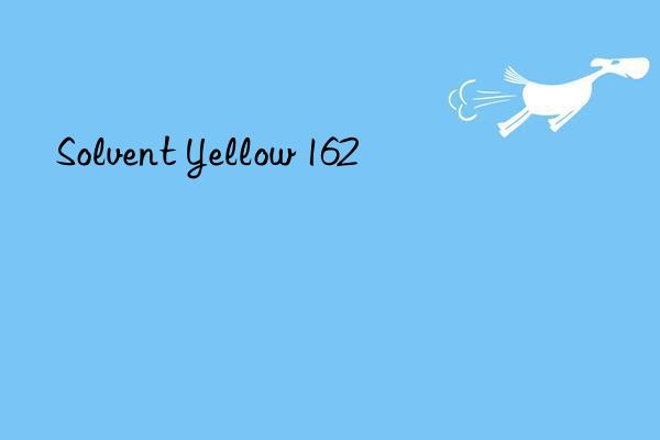 Solvent Yellow 162