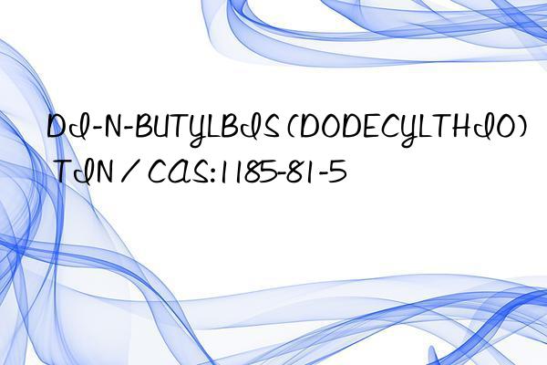 DI-N-BUTYLBIS (DODECYLTHIO) TIN / CAS:1185-81-5