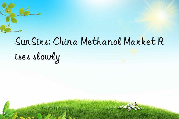 SunSirs: China Methanol Market Rises slowly