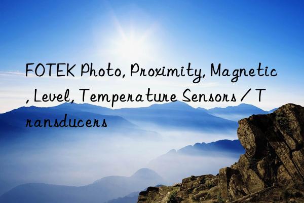 FOTEK Photo, Proximity, Magnetic, Level, Temperature Sensors / Transducers