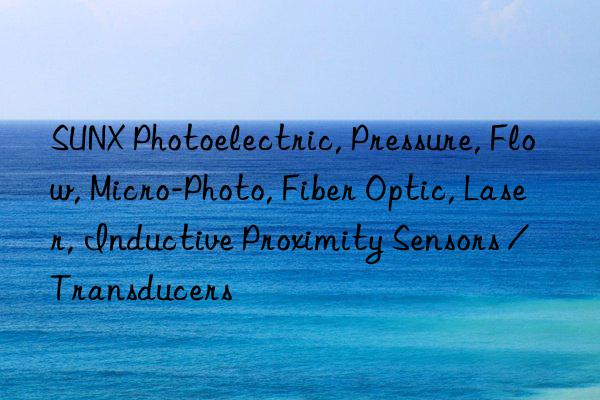 SUNX Photoelectric, Pressure, Flow, Micro-Photo, Fiber Optic, Laser, Inductive Proximity Sensors / Transducers