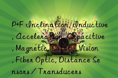 P+F Inclination, Inductive, Acceleration, Capacitive, Magnetic, Safety, Vision, Fiber Optic, Distance Sensors / Transducers