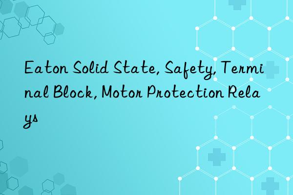 Eaton Solid State, Safety, Terminal Block, Motor Protection Relays