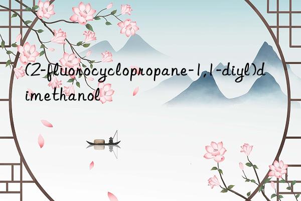 (2-fluorocyclopropane-1,1-diyl)dimethanol