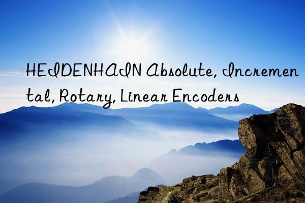 HEIDENHAIN Absolute, Incremental, Rotary, Linear Encoders