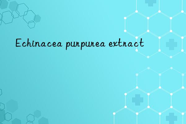 Echinacea purpurea extract