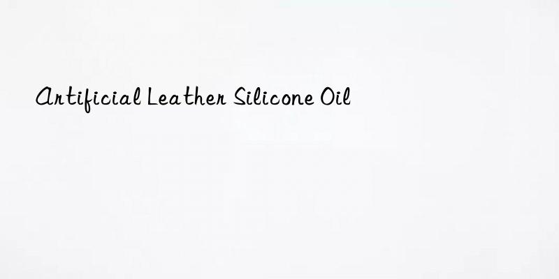 Artificial Leather Silicone Oil