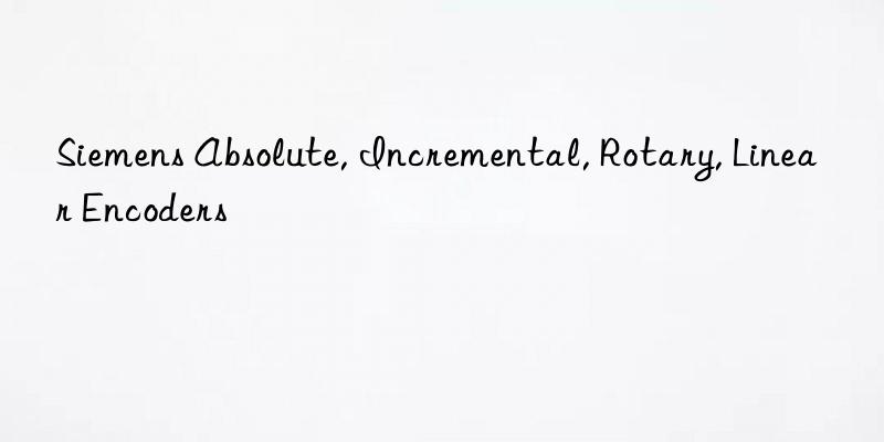 Siemens Absolute, Incremental, Rotary, Linear Encoders