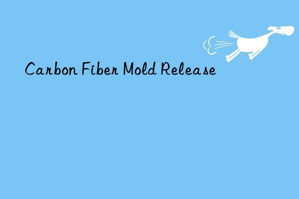 Carbon Fiber Mold Release