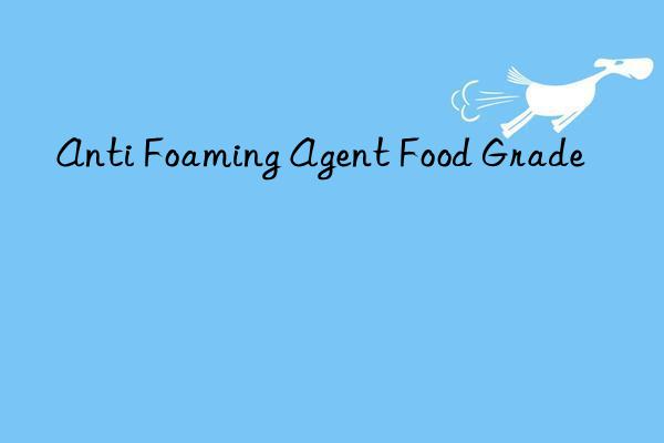 Anti Foaming Agent Food Grade