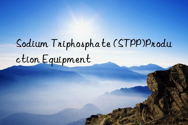 Sodium Triphosphate (STPP)Production Equipment