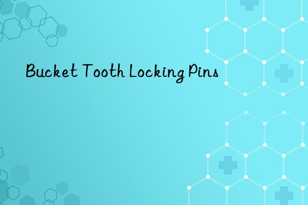 Bucket Tooth Locking Pins