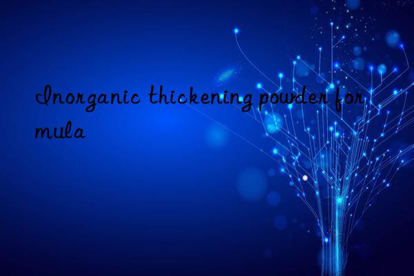 Inorganic thickening powder formula