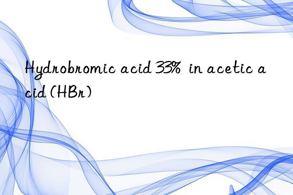 Hydrobromic acid 33%  in acetic acid (HBr)