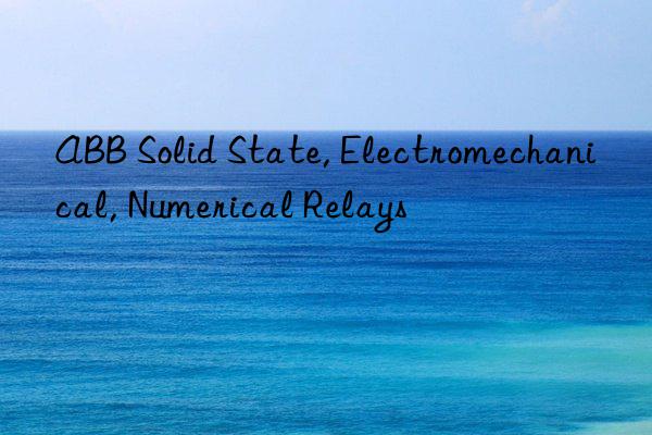 ABB Solid State, Electromechanical, Numerical Relays