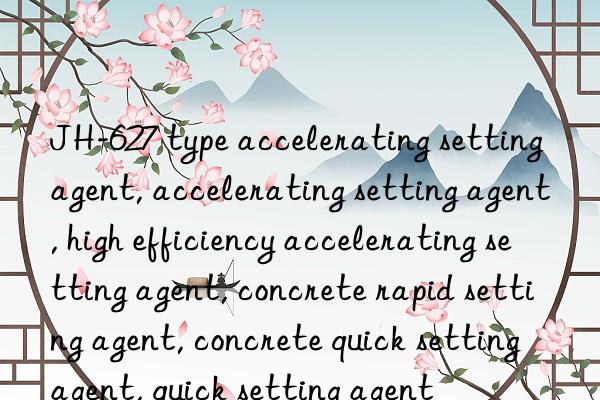 JH-627 type accelerating setting agent, accelerating setting agent, high efficiency accelerating setting agent, concrete rapid setting agent, concrete quick setting agent, quick setting agent