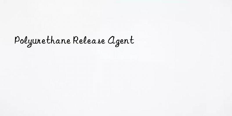 Polyurethane Release Agent