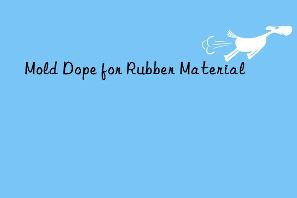 Mold Dope for Rubber Material