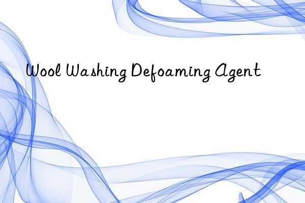 Wool Washing Defoaming Agent