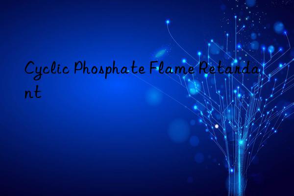 Cyclic Phosphate Flame Retardant