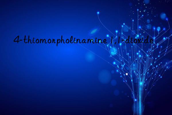 4-thiomorpholinamine 1,1-dioxide