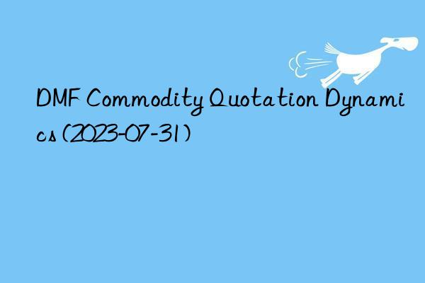 DMF Commodity Quotation Dynamics (2023-07-31)