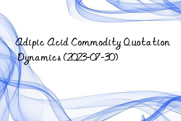 Adipic Acid Commodity Quotation Dynamics (2023-07-30)