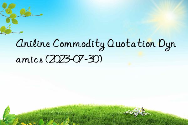 Aniline Commodity Quotation Dynamics (2023-07-30)