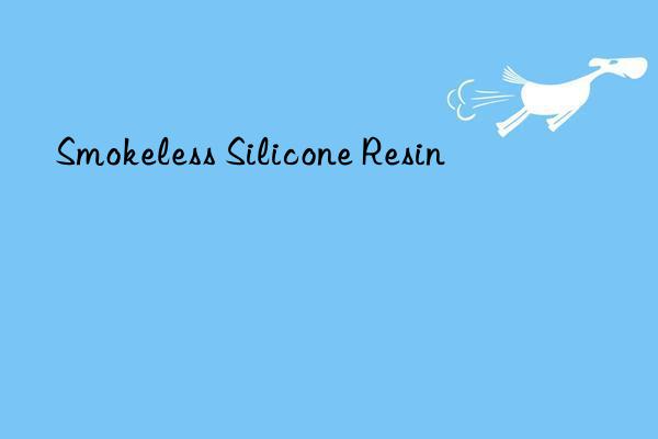 Smokeless Silicone Resin