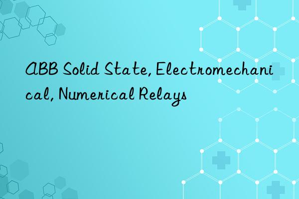 ABB Solid State, Electromechanical, Numerical Relays