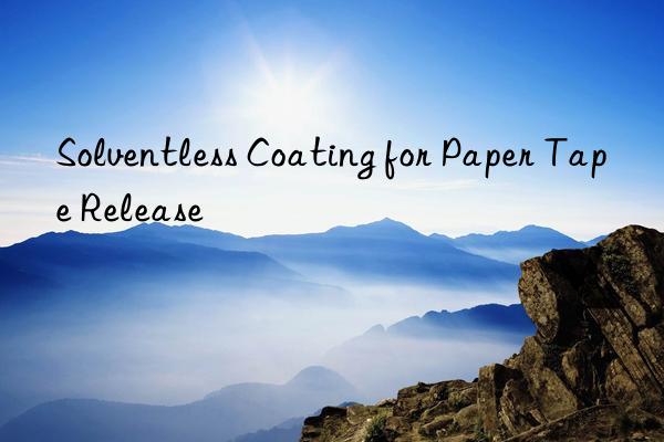 Solventless Coating for Paper Tape Release