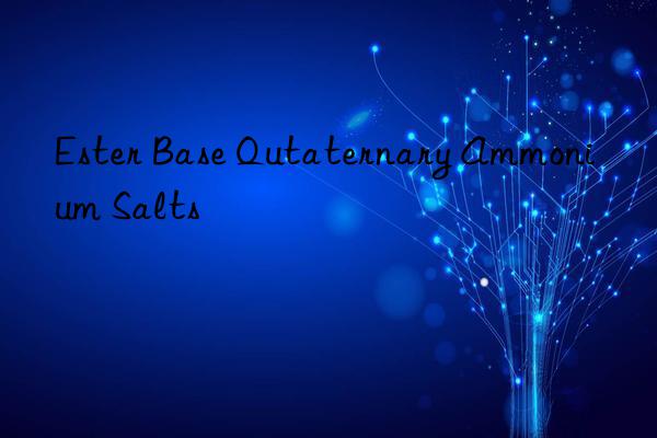 Ester Base Qutaternary Ammonium Salts