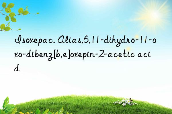 Isoxepac. Alias,6,11-dihydro-11-oxo-dibenz[b,e]oxepin-2-acetic acid