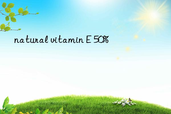 natural vitamin E 50%