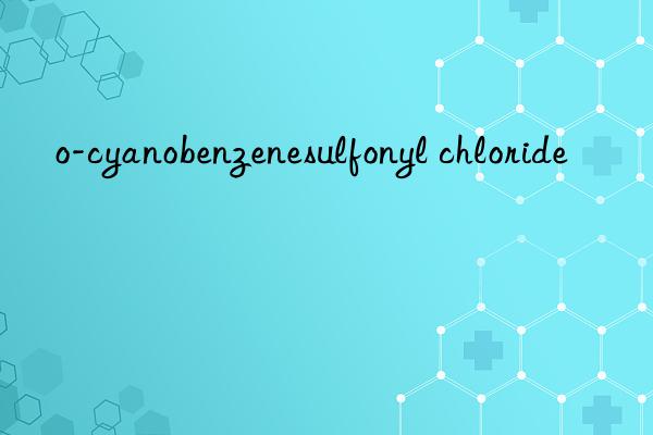 o-cyanobenzenesulfonyl chloride