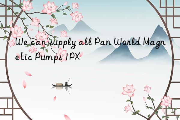 We can supply all Pan World Magnetic Pumps 1PX