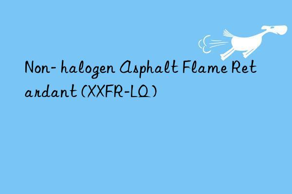 Non- halogen Asphalt Flame Retardant (XXFR-LQ)