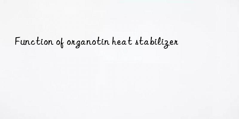 Function of organotin heat stabilizer