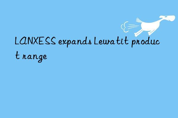 LANXESS expands Lewatit product range