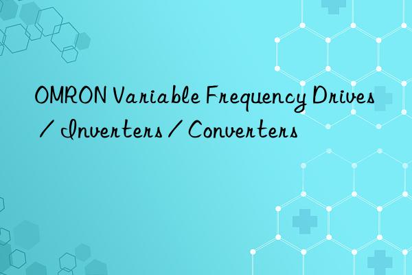 OMRON Variable Frequency Drives / Inverters / Converters