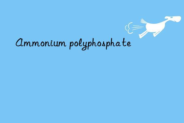 Ammonium polyphosphate