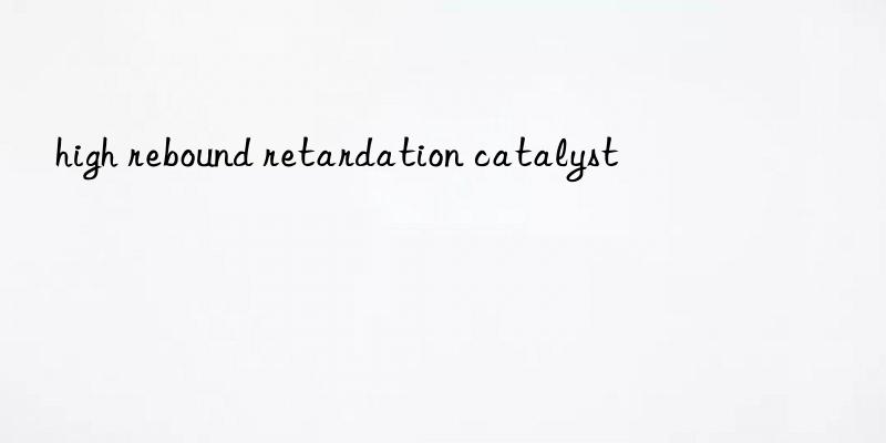 high rebound retardation catalyst