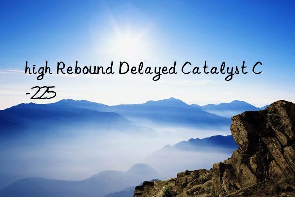 high Rebound Delayed Catalyst C-225