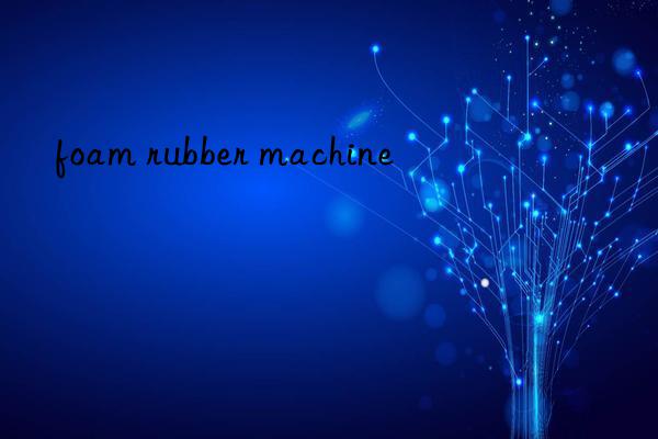 foam rubber machine