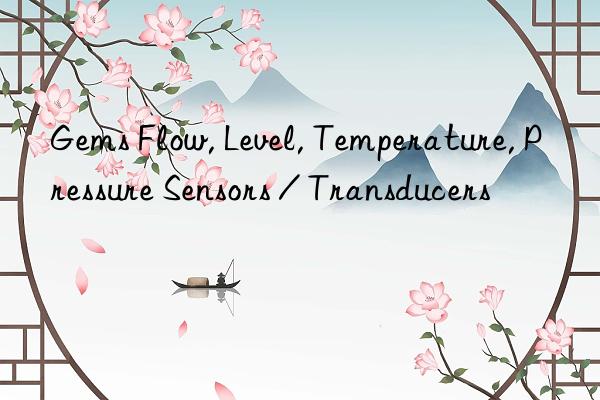 Gems Flow, Level, Temperature, Pressure Sensors / Transducers