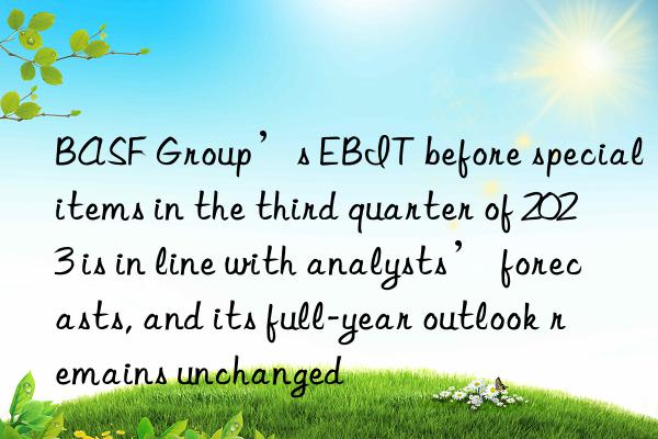 BASF Group’s EBIT before special items in the third quarter of 2023 is in line with analysts’ forecasts, and its full-year outlook remains unchanged